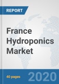 France Hydroponics Market: Prospects, Trends Analysis, Market Size and Forecasts up to 2025- Product Image
