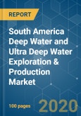 South America Deep Water and Ultra Deep Water Exploration & Production (E&P) Market - Growth, Trends, and Forecasts (2020-2025)- Product Image