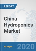 China Hydroponics Market: Prospects, Trends Analysis, Market Size and Forecasts up to 2025- Product Image
