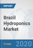 Brazil Hydroponics Market: Prospects, Trends Analysis, Market Size and Forecasts up to 2025- Product Image