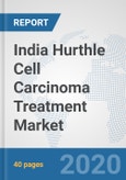 India Hurthle Cell Carcinoma (HCC) Treatment Market: Prospects, Trends Analysis, Market Size and Forecasts up to 2025- Product Image