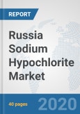 Russia Sodium Hypochlorite Market: Prospects, Trends Analysis, Market Size and Forecasts up to 2025- Product Image