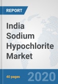 India Sodium Hypochlorite Market: Prospects, Trends Analysis, Market Size and Forecasts up to 2025- Product Image