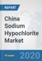 China Sodium Hypochlorite Market: Prospects, Trends Analysis, Market Size and Forecasts up to 2025 - Product Thumbnail Image