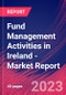 Fund Management Activities in Ireland - Industry Market Research Report - Product Image