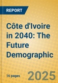 Côte d'Ivoire in 2040: The Future Demographic- Product Image