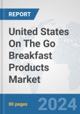 United States On The Go Breakfast Products Market: Prospects, Trends Analysis, Market Size and Forecasts up to 2032- Product Image