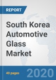 South Korea Automotive Glass Market: Prospects, Trends Analysis, Market Size and Forecasts up to 2025- Product Image