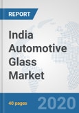 India Automotive Glass Market: Prospects, Trends Analysis, Market Size and Forecasts up to 2025- Product Image