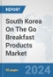 South Korea On The Go Breakfast Products Market: Prospects, Trends Analysis, Market Size and Forecasts up to 2032 - Product Image