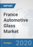 France Automotive Glass Market: Prospects, Trends Analysis, Market Size and Forecasts up to 2025- Product Image