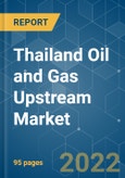 Thailand Oil and Gas Upstream Market - Growth, Trends, COVID-19 Impact, and Forecasts (2022 - 2027)- Product Image