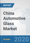 China Automotive Glass Market: Prospects, Trends Analysis, Market Size and Forecasts up to 2025- Product Image