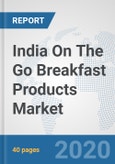 India On The Go Breakfast Products Market: Prospects, Trends Analysis, Market Size and Forecasts up to 2025- Product Image