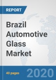 Brazil Automotive Glass Market: Prospects, Trends Analysis, Market Size and Forecasts up to 2025- Product Image
