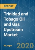 Trinidad and Tobago Oil and Gas Upstream Market - Growth, Trends, and Forecasts (2020-2025)- Product Image