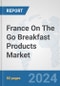 France On The Go Breakfast Products Market: Prospects, Trends Analysis, Market Size and Forecasts up to 2032 - Product Thumbnail Image
