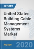 United States Building Cable Management Systems Market: Prospects, Trends Analysis, Market Size and Forecasts up to 2025- Product Image