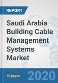 Saudi Arabia Building Cable Management Systems Market: Prospects, Trends Analysis, Market Size and Forecasts up to 2025- Product Image