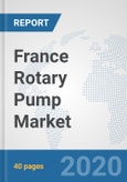 France Rotary Pump Market: Prospects, Trends Analysis, Market Size and Forecasts up to 2025- Product Image
