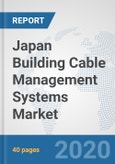 Japan Building Cable Management Systems Market: Prospects, Trends Analysis, Market Size and Forecasts up to 2025- Product Image