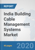 India Building Cable Management Systems Market: Prospects, Trends Analysis, Market Size and Forecasts up to 2025- Product Image