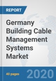 Germany Building Cable Management Systems Market: Prospects, Trends Analysis, Market Size and Forecasts up to 2025- Product Image