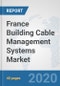 France Building Cable Management Systems Market: Prospects, Trends Analysis, Market Size and Forecasts up to 2025 - Product Thumbnail Image