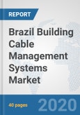 Brazil Building Cable Management Systems Market: Prospects, Trends Analysis, Market Size and Forecasts up to 2025- Product Image
