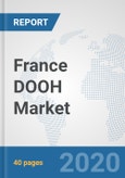 France DOOH Market: Prospects, Trends Analysis, Market Size and Forecasts up to 2025- Product Image