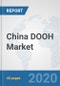 China DOOH Market: Prospects, Trends Analysis, Market Size and Forecasts up to 2025 - Product Thumbnail Image