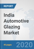 India Automotive Glazing Market: Prospects, Trends Analysis, Market Size and Forecasts up to 2025- Product Image