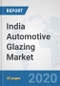 India Automotive Glazing Market: Prospects, Trends Analysis, Market Size and Forecasts up to 2025 - Product Thumbnail Image