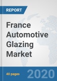 France Automotive Glazing Market: Prospects, Trends Analysis, Market Size and Forecasts up to 2025- Product Image