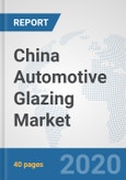 China Automotive Glazing Market: Prospects, Trends Analysis, Market Size and Forecasts up to 2025- Product Image
