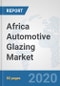 Africa Automotive Glazing Market: Prospects, Trends Analysis, Market Size and Forecasts up to 2025 - Product Thumbnail Image