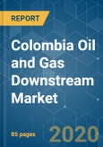 Colombia Oil and Gas Downstream Market - Growth, Trends, and Forecasts (2020-2025)- Product Image