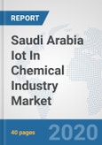 Saudi Arabia Iot In Chemical Industry Market: Prospects, Trends Analysis, Market Size and Forecasts up to 2025- Product Image