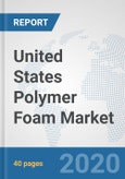 United States Polymer Foam Market: Prospects, Trends Analysis, Market Size and Forecasts up to 2025- Product Image