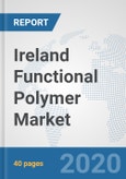 Ireland Functional Polymer Market: Prospects, Trends Analysis, Market Size and Forecasts up to 2025- Product Image