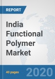 India Functional Polymer Market: Prospects, Trends Analysis, Market Size and Forecasts up to 2025- Product Image