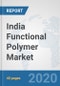 India Functional Polymer Market: Prospects, Trends Analysis, Market Size and Forecasts up to 2025 - Product Thumbnail Image