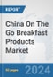 China On The Go Breakfast Products Market: Prospects, Trends Analysis, Market Size and Forecasts up to 2032 - Product Thumbnail Image