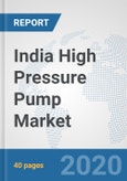 India High Pressure Pump Market: Prospects, Trends Analysis, Market Size and Forecasts up to 2025- Product Image