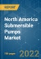 North America Submersible Pumps Market - Growth, Trends, COVID-19 Impact, and Forecasts (2022 - 2027) - Product Thumbnail Image
