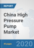 China High Pressure Pump Market: Prospects, Trends Analysis, Market Size and Forecasts up to 2025- Product Image