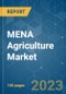 MENA Agriculture Market - Growth, Trends, COVID-19 Impact, and Forecasts (2023 - 2028) - Product Image
