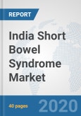 India Short Bowel Syndrome Market: Prospects, Trends Analysis, Market Size and Forecasts up to 2025- Product Image