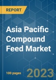 Asia Pacific Compound Feed Market - Growth, Trends, COVID-19 Impact, and Forecasts (2023 - 2028)- Product Image