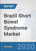Brazil Short Bowel Syndrome Market: Prospects, Trends Analysis, Market Size and Forecasts up to 2025- Product Image
